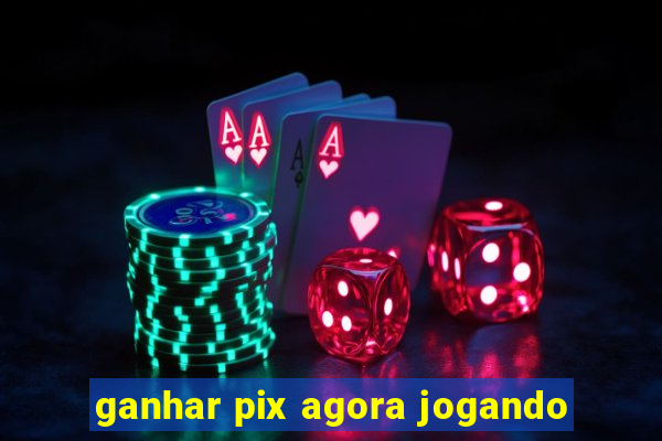 ganhar pix agora jogando